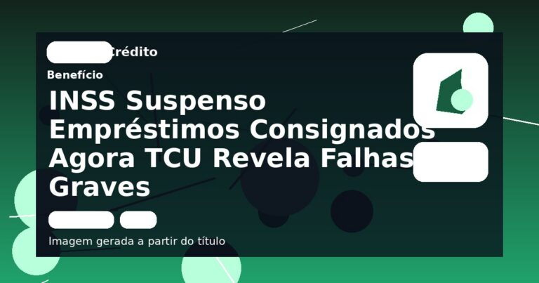 INSS Suspenso Empréstimos Consignados Agora TCU Revela Falhas Graves