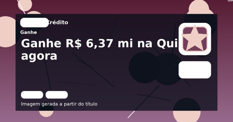 Ganhe R$ 6,37 mi na Quina agora