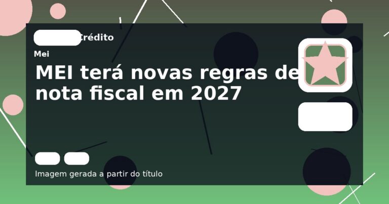 MEI terá novas regras de nota fiscal em 2027