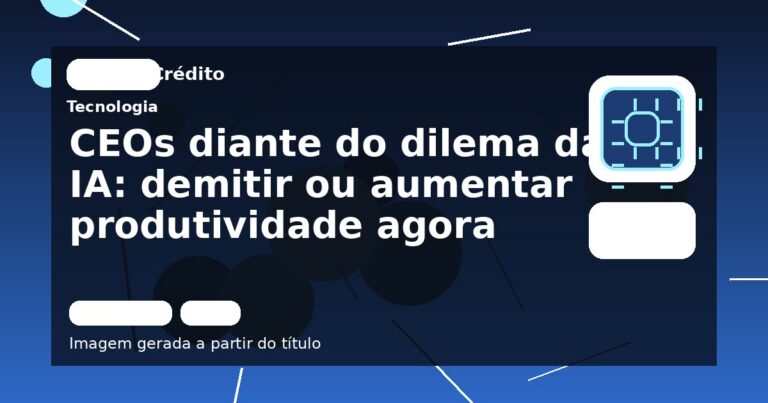 CEOs diante do dilema da IA: demitir ou aumentar produtividade agora