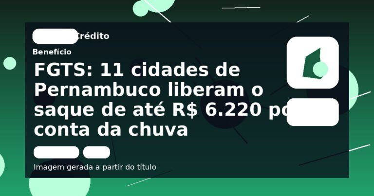 FGTS: 11 cidades de Pernambuco liberam o saque de até R$ 6.220 por conta da chuva