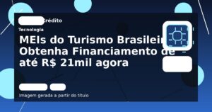 MEIs do Turismo Brasileiro: Obtenha Financiamento de até R$ 21mil agora