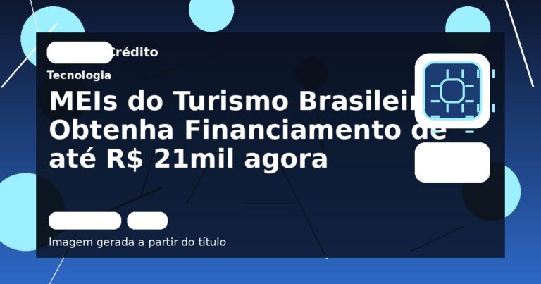 MEIs do Turismo Brasileiro: Obtenha Financiamento de até R$ 21mil agora