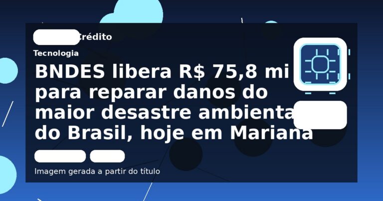 BNDES libera R$ 75,8 mi para reparar danos do maior desastre ambiental do Brasil, hoje em Mariana