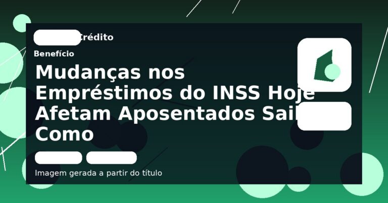 Mudanças nos Empréstimos do INSS Hoje Afetam Aposentados Saiba Como