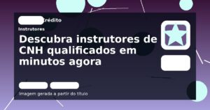 Descubra instrutores de CNH qualificados em minutos agora
