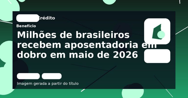 Milhões de brasileiros recebem aposentadoria em dobro em maio de 2026
