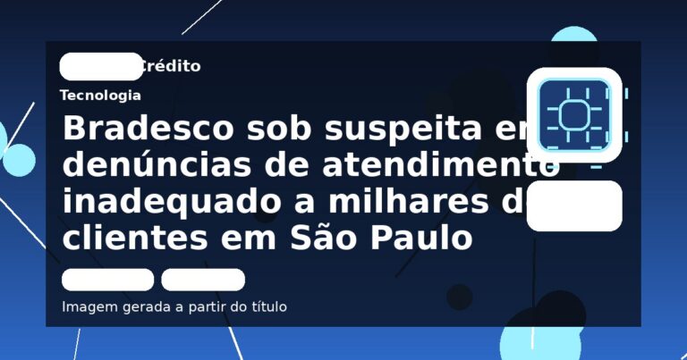 Bradesco sob suspeita em denúncias de atendimento inadequado a milhares de clientes em São Paulo