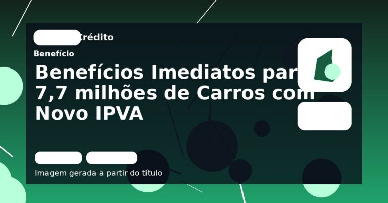 Benefícios Imediatos para 7,7 milhões de Carros com Novo IPVA