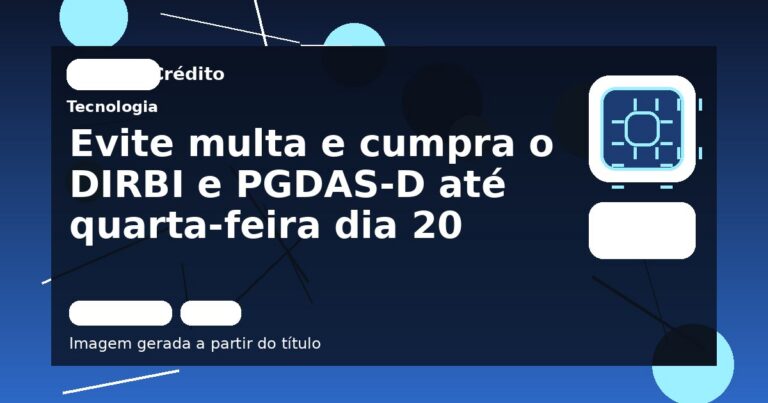 Evite multa e cumpra o DIRBI e PGDAS-D até quarta-feira dia 20