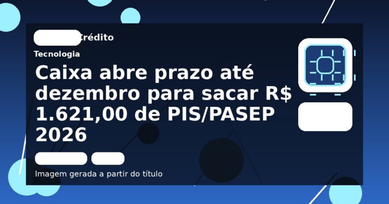 Caixa abre prazo até dezembro para sacar R$ 1.621,00 de PIS/PASEP 2026
