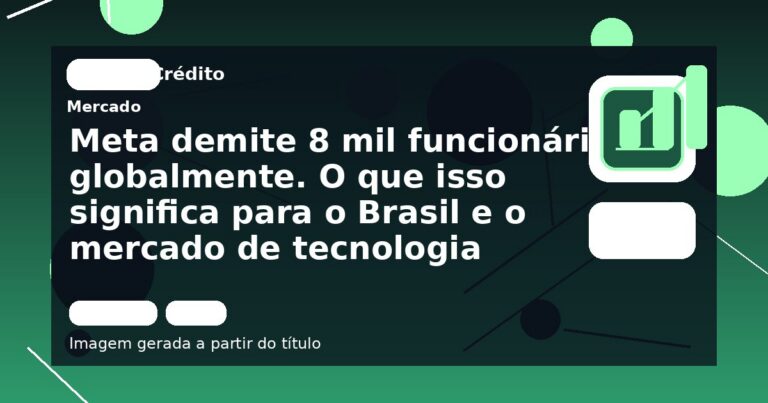 Meta demite 8 mil funcionários globalmente. O que isso significa para o Brasil e o mercado de tecnologia