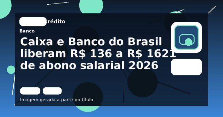 Caixa e Banco do Brasil liberam R$ 136 a R$ 1621 de abono salarial 2026