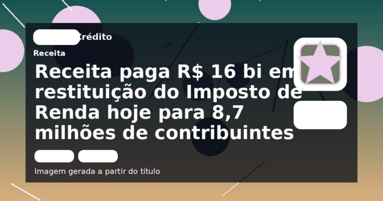Receita paga R$ 16 bi em restituição do Imposto de Renda hoje para 8,7 milhões de contribuintes