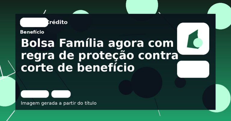 Bolsa Família agora com regra de proteção contra corte de benefício
