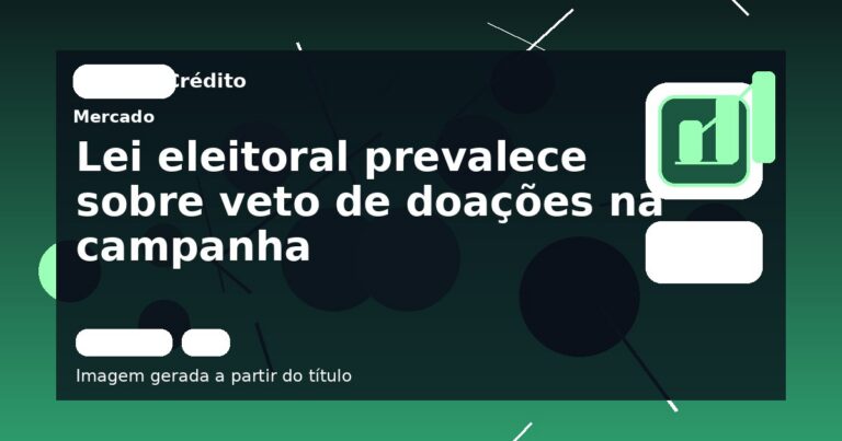 Lei eleitoral prevalece sobre veto de doações na campanha
