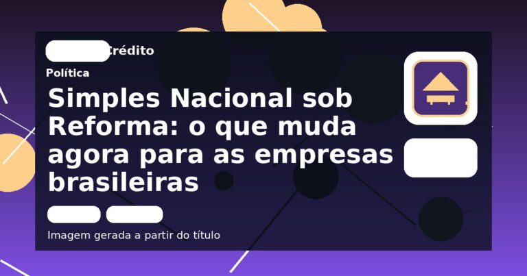 Simples Nacional sob Reforma: o que muda agora para as empresas brasileiras