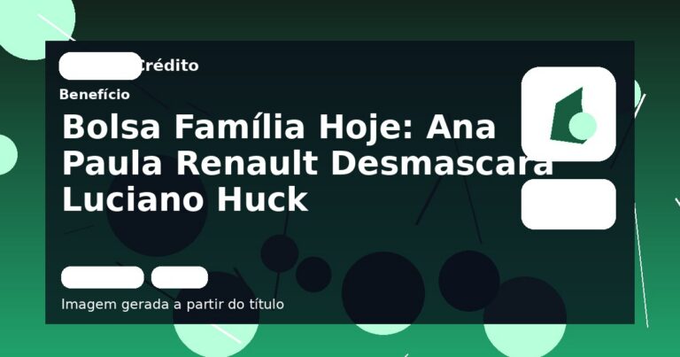 Bolsa Família Hoje: Ana Paula Renault Desmascara Luciano Huck