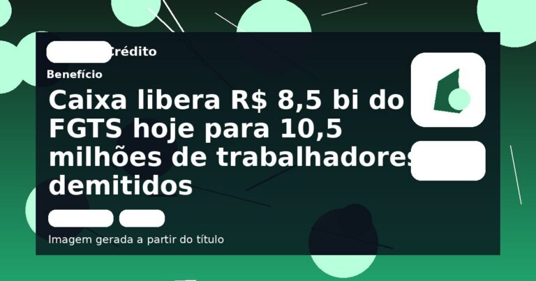 Caixa libera R$ 8,5 bi do FGTS hoje para 10,5 milhões de trabalhadores demitidos
