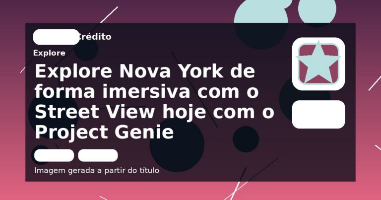 Explore Nova York de forma imersiva com o Street View hoje com o Project Genie