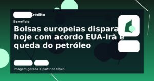 Bolsas europeias disparam hoje com acordo EUA-Irã e queda do petróleo