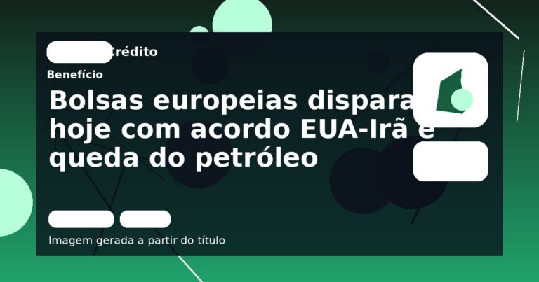 Bolsas europeias disparam hoje com acordo EUA-Irã e queda do petróleo