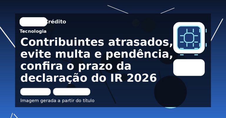 Contribuintes atrasados, evite multa e pendência, confira o prazo da declaração do IR 2026