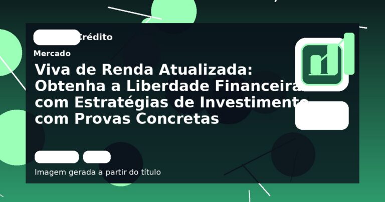 Viva de Renda Atualizada: Obtenha a Liberdade Financeira com Estratégias de Investimento com Provas Concretas