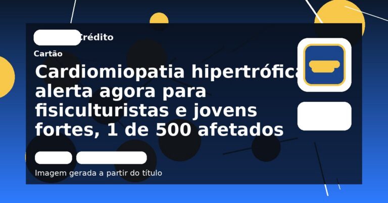Cardiomiopatia hipertrófica: alerta agora para fisiculturistas e jovens fortes, 1 de 500 afetados