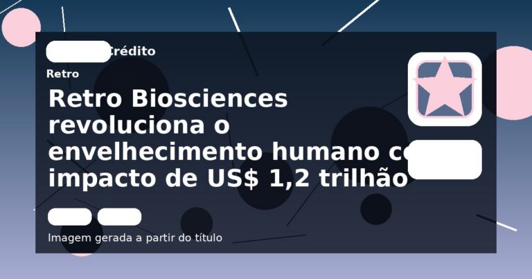 Retro Biosciences revoluciona o envelhecimento humano com impacto de US$ 1,2 trilhão