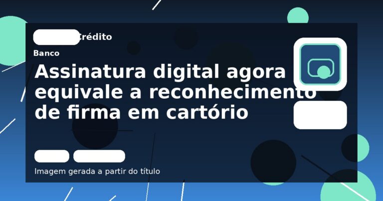 Assinatura digital agora equivale a reconhecimento de firma em cartório