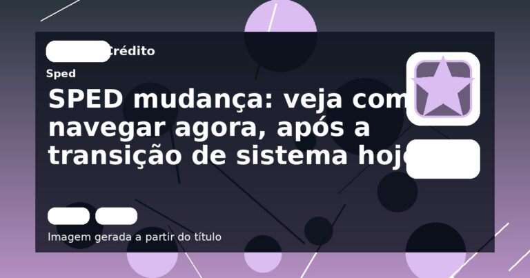 SPED mudança: veja como navegar agora, após a transição de sistema hoje