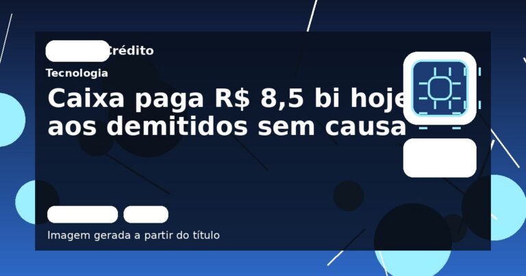 Caixa paga R$ 8,5 bi hoje aos demitidos sem causa