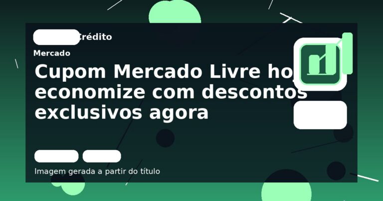 Cupom Mercado Livre hoje economize com descontos exclusivos agora