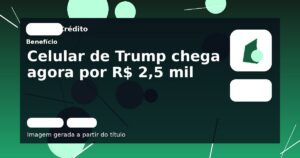 Celular de Trump chega agora por R$ 2,5 mil