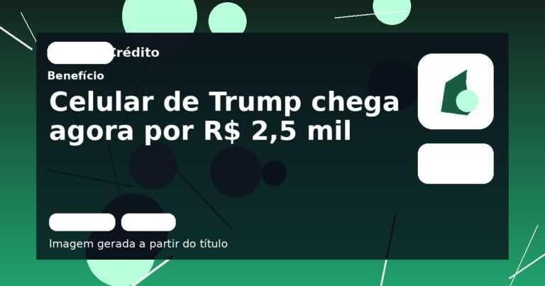 Celular de Trump chega agora por R$ 2,5 mil