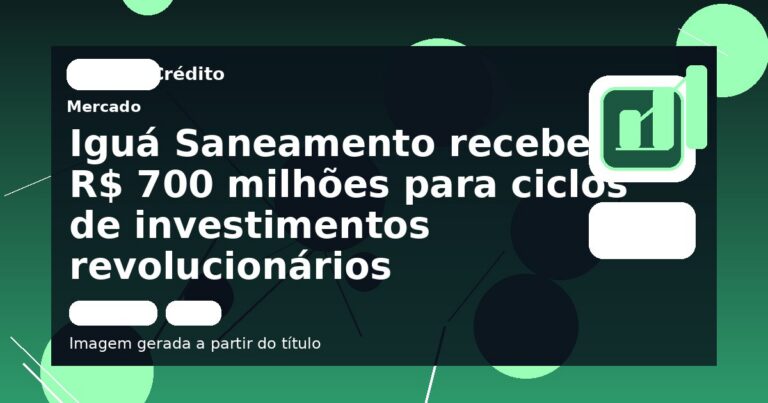 Iguá Saneamento recebe R$ 700 milhões para ciclos de investimentos revolucionários