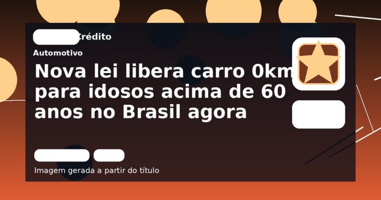 Nova lei libera carro 0km para idosos acima de 60 anos no Brasil agora