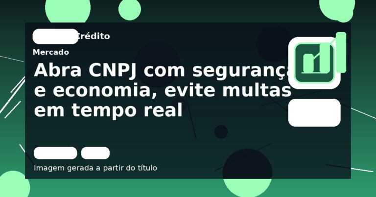 Abra CNPJ com segurança e economia, evite multas em tempo real