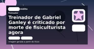 Treinador de Gabriel Ganley é criticado por morte de fisiculturista agora