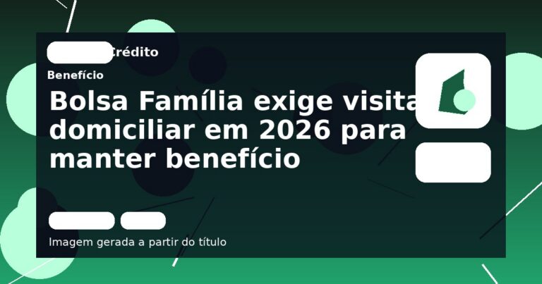 Bolsa Família exige visita domiciliar em 2026 para manter benefício