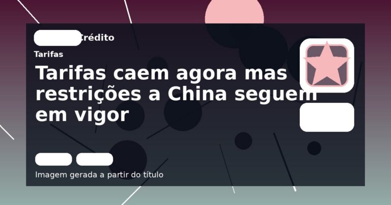 Tarifas caem agora mas restrições a China seguem em vigor