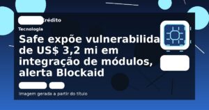 Safe expõe vulnerabilidade de US$ 3,2 mi em integração de módulos, alerta Blockaid