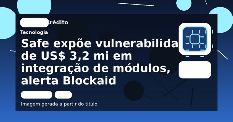 Safe expõe vulnerabilidade de US$ 3,2 mi em integração de módulos, alerta Blockaid