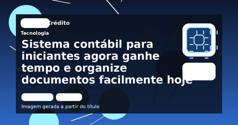 Sistema contábil para iniciantes agora ganhe tempo e organize documentos facilmente hoje