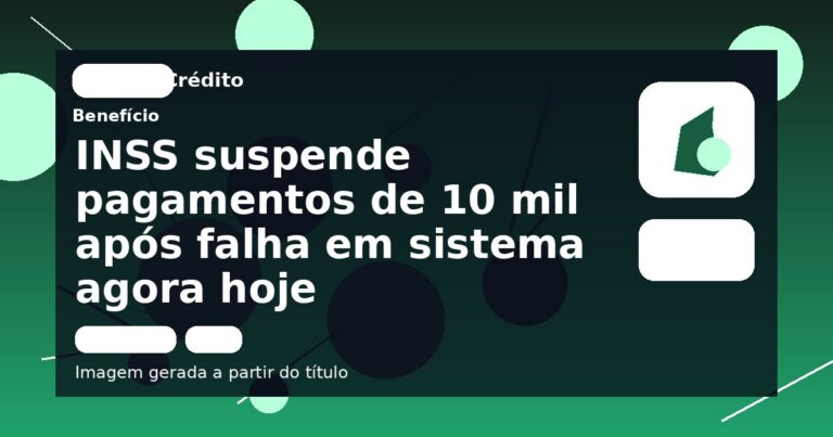 INSS suspende pagamentos de 10 mil após falha em sistema agora hoje