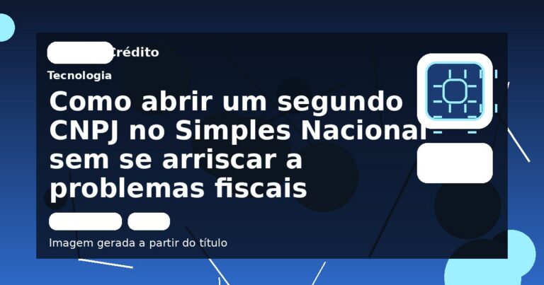 Como abrir um segundo CNPJ no Simples Nacional sem se arriscar a problemas fiscais