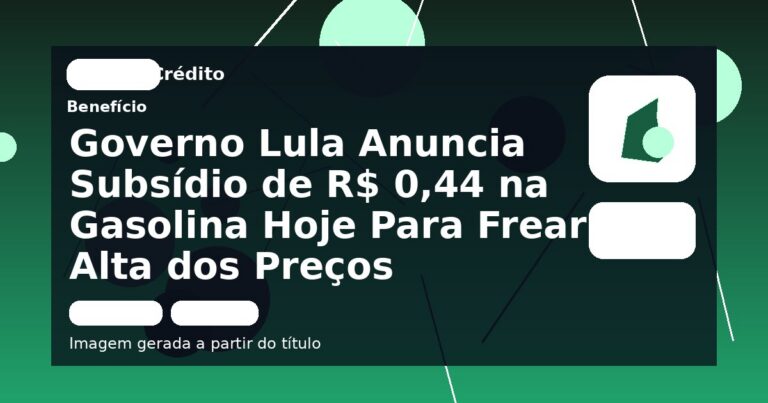 Governo Lula Anuncia Subsídio de R$ 0,44 na Gasolina Hoje Para Frear Alta dos Preços