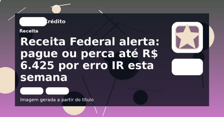 Receita Federal alerta: pague ou perca até R$ 6.425 por erro IR esta semana
