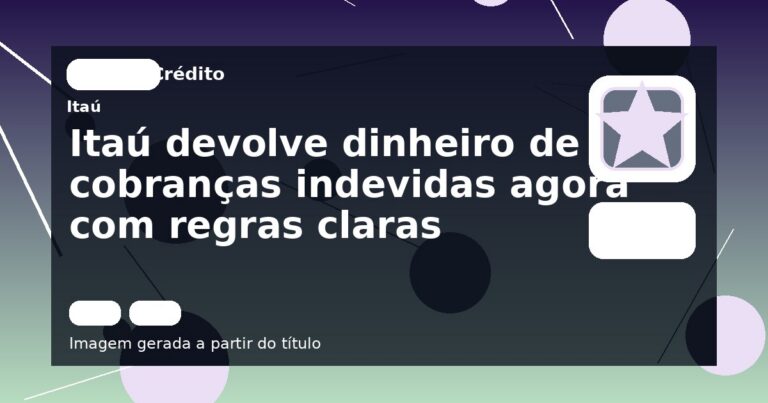 Itaú devolve dinheiro de cobranças indevidas agora com regras claras